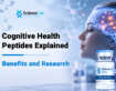 Cognitive Health Peptides Explained: Benefits and Research